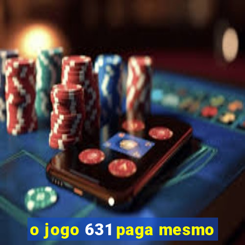 o jogo 631 paga mesmo